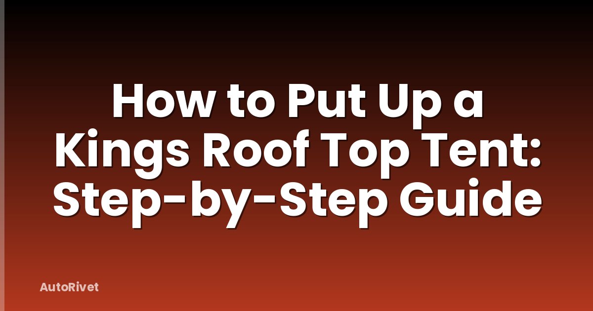 How to Put Up a Kings Roof Top Tent: Step-by-Step Guide