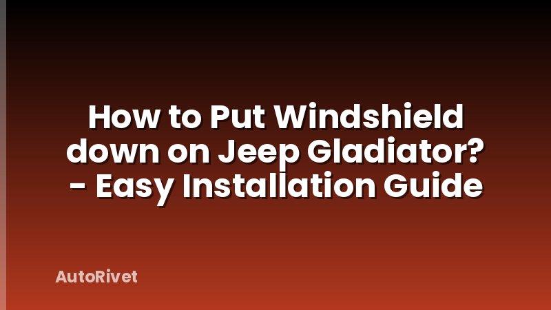 How to Put Windshield down on Jeep Gladiator? - Easy Installation Guide