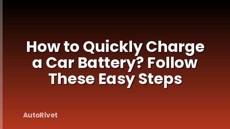 How to Quickly Charge a Car Battery? Follow These Easy Steps