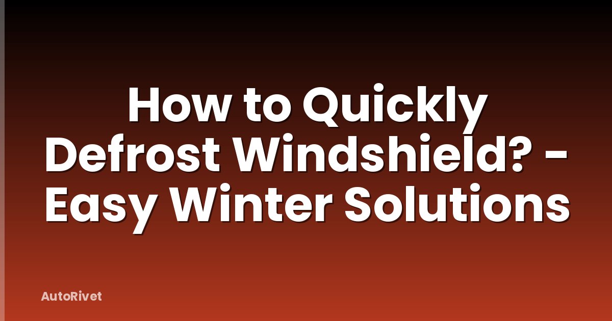 How to Quickly Defrost Windshield? - Easy Winter Solutions