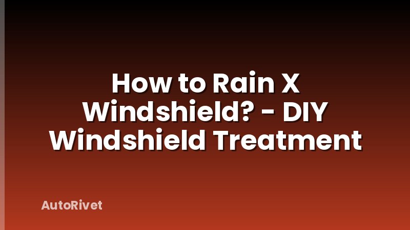 How to Rain X Windshield? - DIY Windshield Treatment