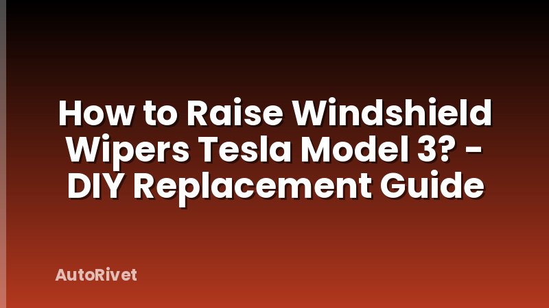 How to Raise Windshield Wipers Tesla Model 3? - DIY Replacement Guide