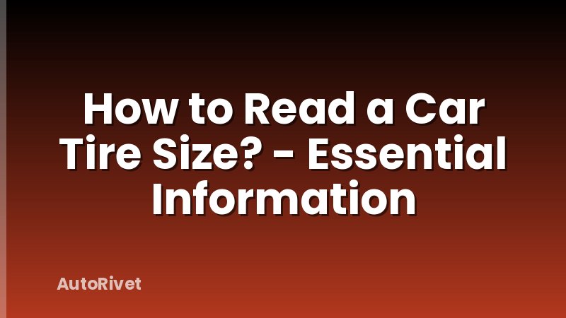 How to Read a Car Tire Size? - Essential Information
