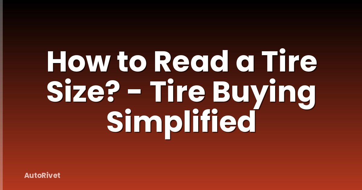 How to Read a Tire Size? - Tire Buying Simplified