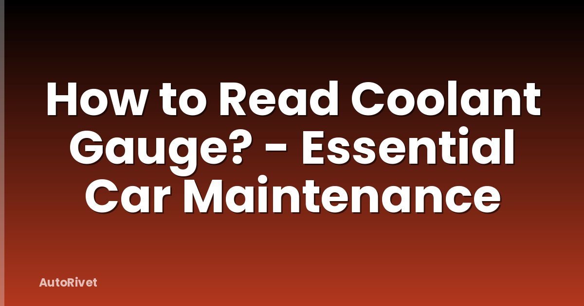 How to Read Coolant Gauge? - Essential Car Maintenance