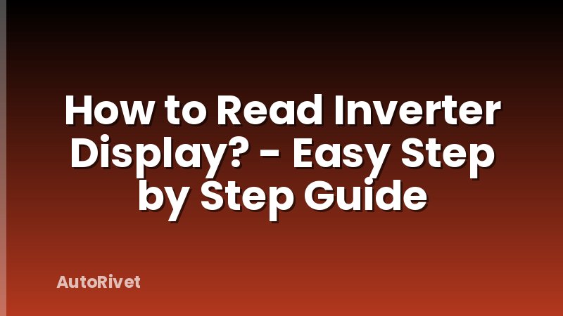 How to Read Inverter Display? - Easy Step by Step Guide