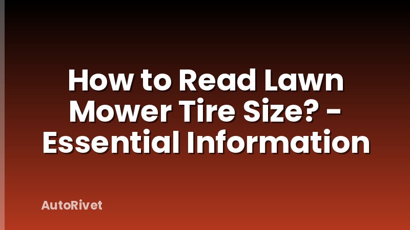 How to Read Lawn Mower Tire Size? - Essential Information