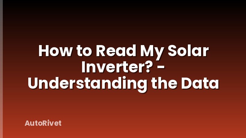 How to Read My Solar Inverter? - Understanding the Data