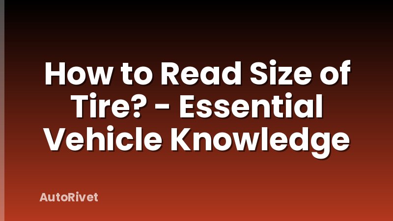 How to Read Size of Tire? - Essential Vehicle Knowledge