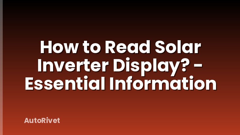 How to Read Solar Inverter Display? - Essential Information