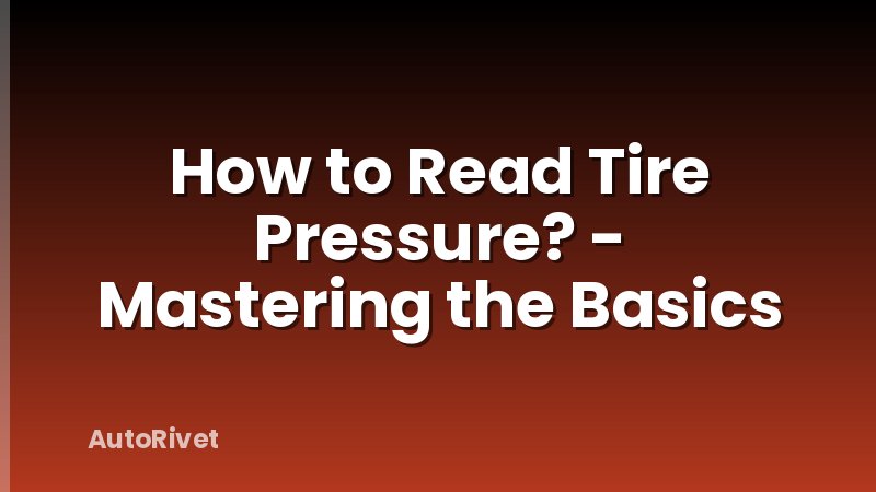 How to Read Tire Pressure? - Mastering the Basics