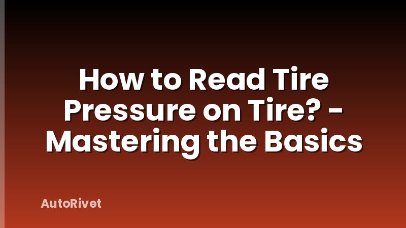 How to Read Tire Pressure on Tire? - Mastering the Basics