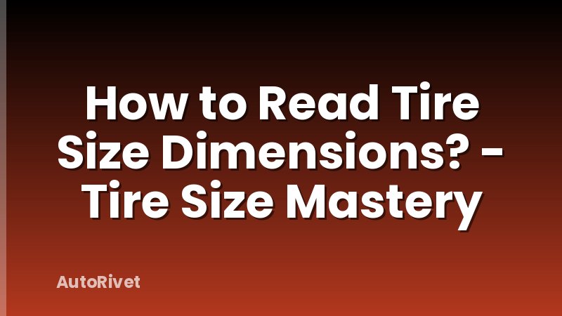 How to Read Tire Size Dimensions? - Tire Size Mastery