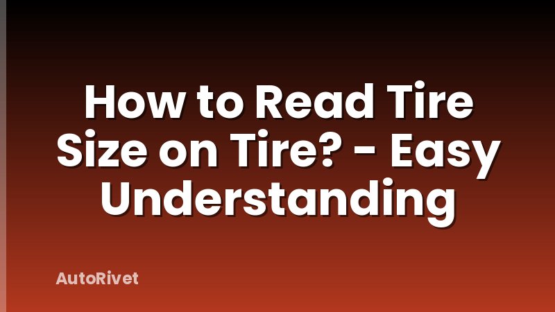 How to Read Tire Size on Tire? - Easy Understanding