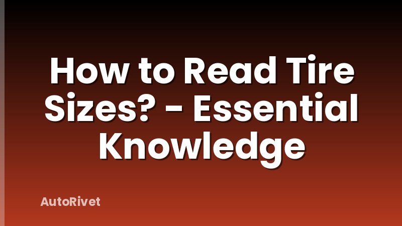 How to Read Tire Sizes? - Essential Knowledge