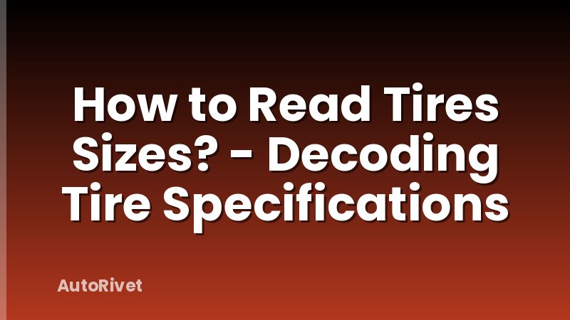 How to Read Tires Sizes? - Decoding Tire Specifications