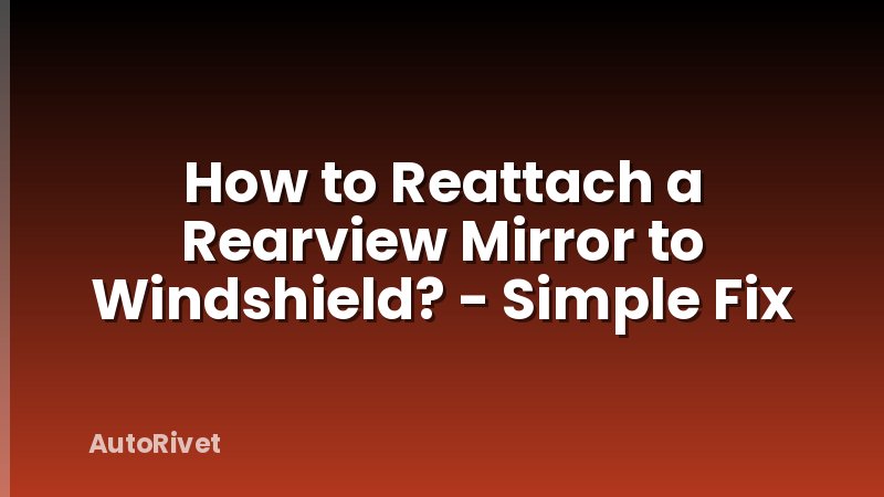 How to Reattach a Rearview Mirror to Windshield? - Simple Fix