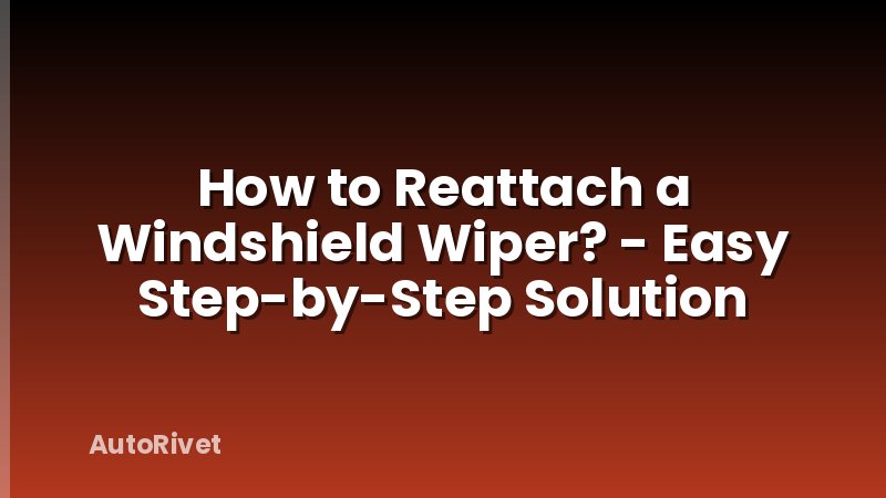How to Reattach a Windshield Wiper? - Easy Step-by-Step Solution