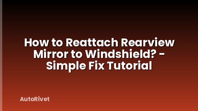 How to Reattach Rearview Mirror to Windshield? - Simple Fix Tutorial