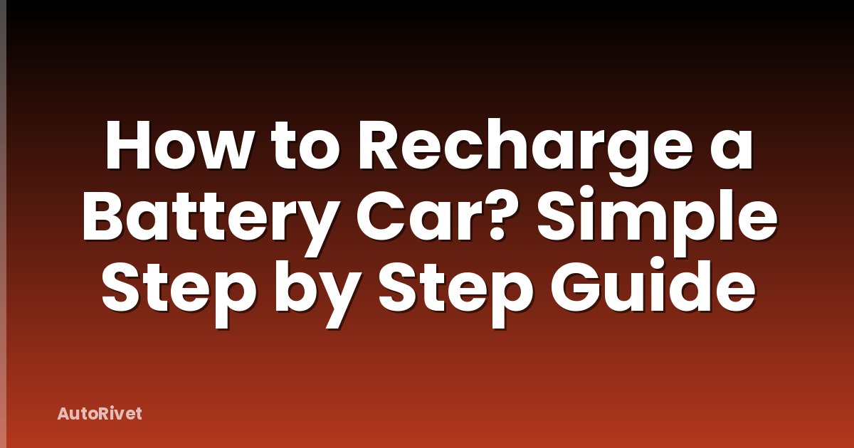 How to Recharge a Battery Car? Simple Step by Step Guide