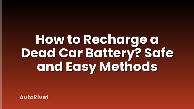 How to Recharge a Dead Car Battery? Safe and Easy Methods