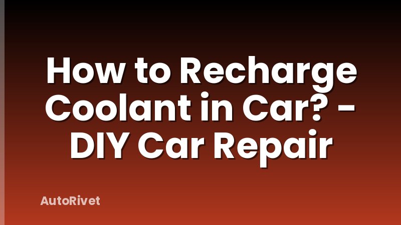 How to Recharge Coolant in Car? - DIY Car Repair