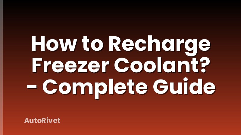 How to Recharge Freezer Coolant? - Complete Guide