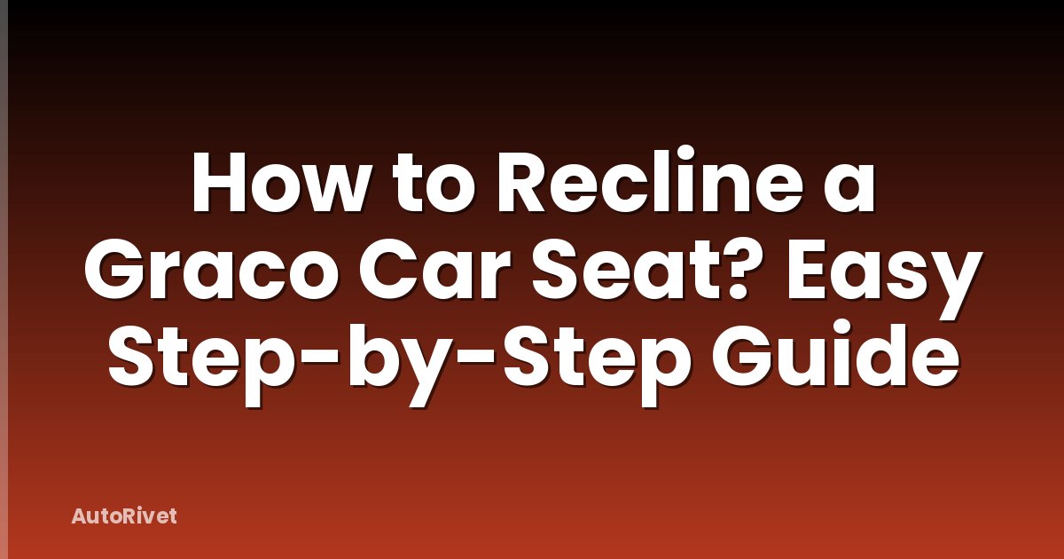 How to Recline a Graco Car Seat? Easy Step-by-Step Guide