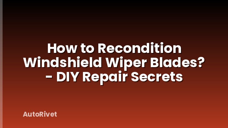 How to Recondition Windshield Wiper Blades? - DIY Repair Secrets