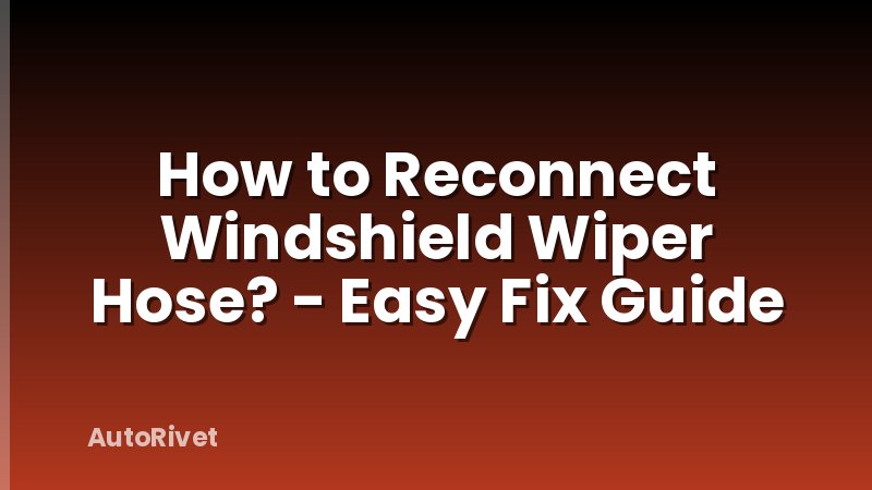 How to Reconnect Windshield Wiper Hose? - Easy Fix Guide