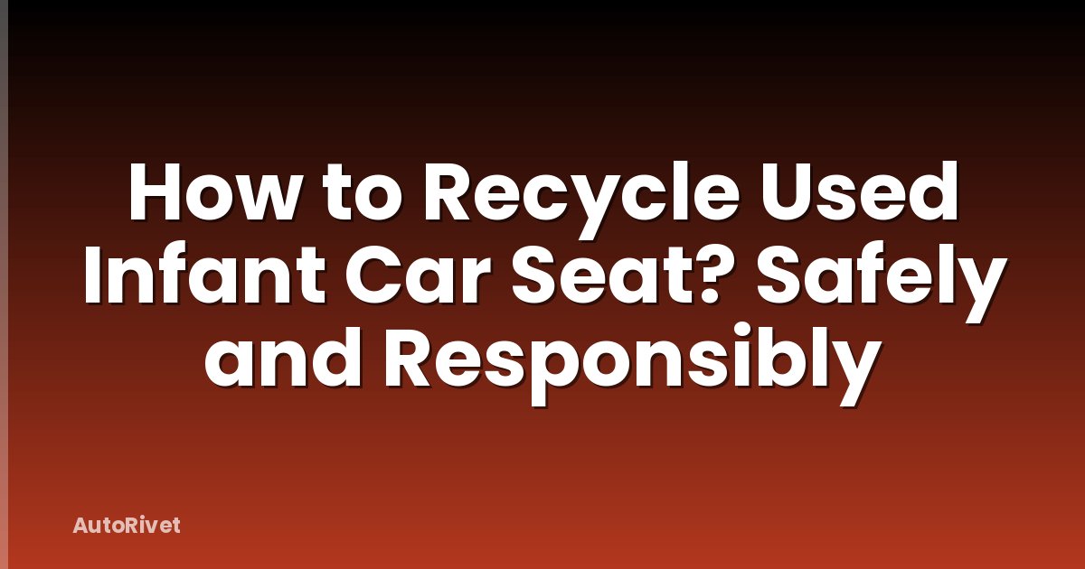 How to Recycle Used Infant Car Seat? Safely and Responsibly