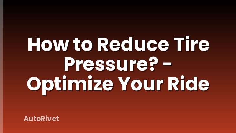 How to Reduce Tire Pressure? - Optimize Your Ride