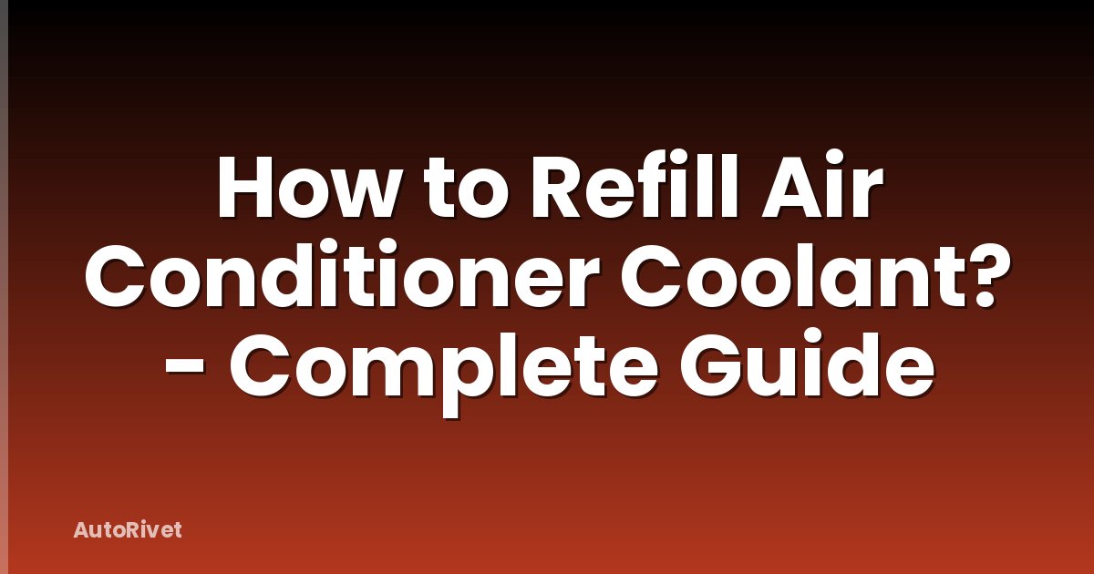 How to Refill Air Conditioner Coolant? - Complete Guide