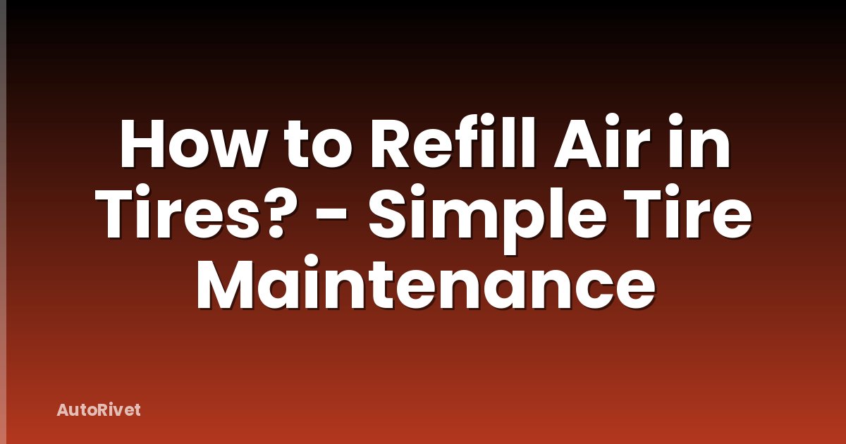 How to Refill Air in Tires? - Simple Tire Maintenance