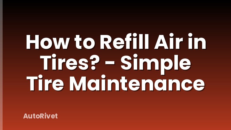 How to Refill Air in Tires? - Simple Tire Maintenance