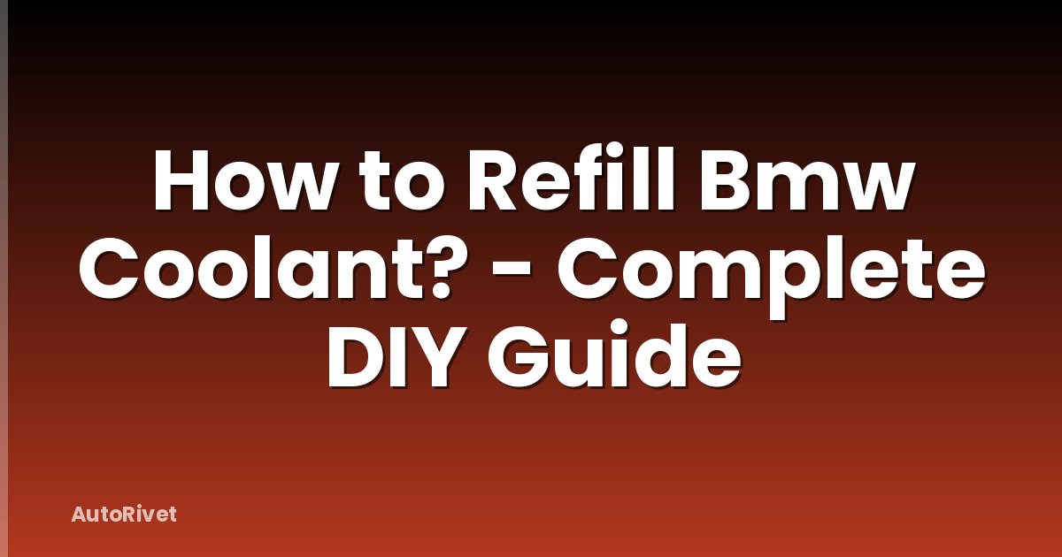 How to Refill Bmw Coolant? - Complete DIY Guide