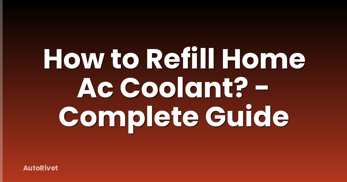 How to Refill Home Ac Coolant? - Complete Guide