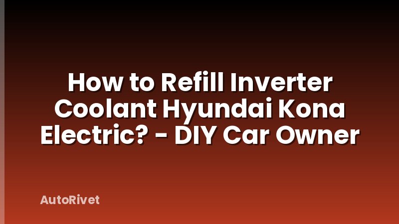How to Refill Inverter Coolant Hyundai Kona Electric? - DIY Car Owner