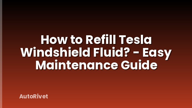 How to Refill Tesla Windshield Fluid? - Easy Maintenance Guide