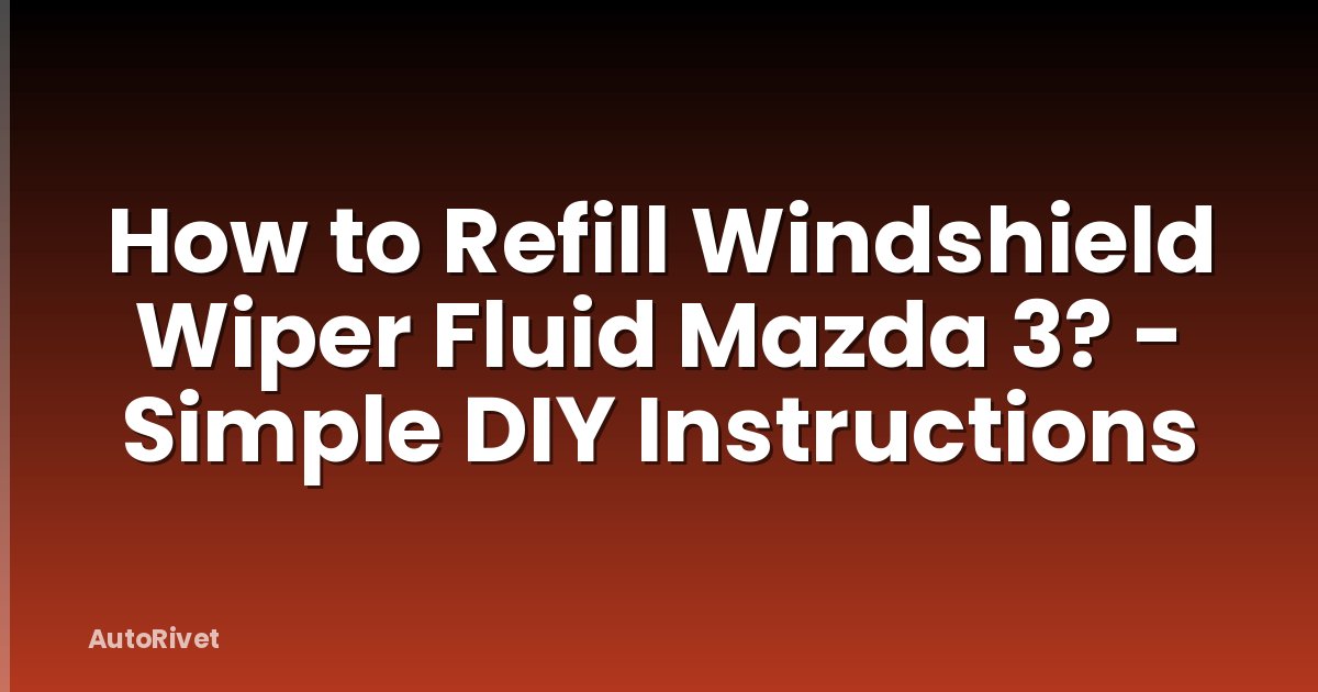 How to Refill Windshield Wiper Fluid Mazda 3? - Simple DIY Instructions