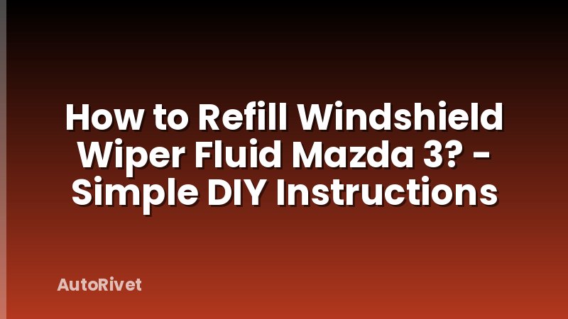 How to Refill Windshield Wiper Fluid Mazda 3? - Simple DIY Instructions