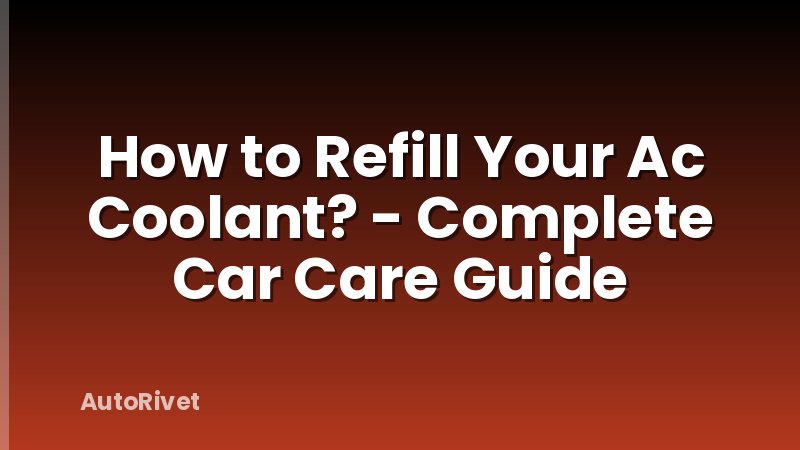 How to Refill Your Ac Coolant? - Complete Car Care Guide