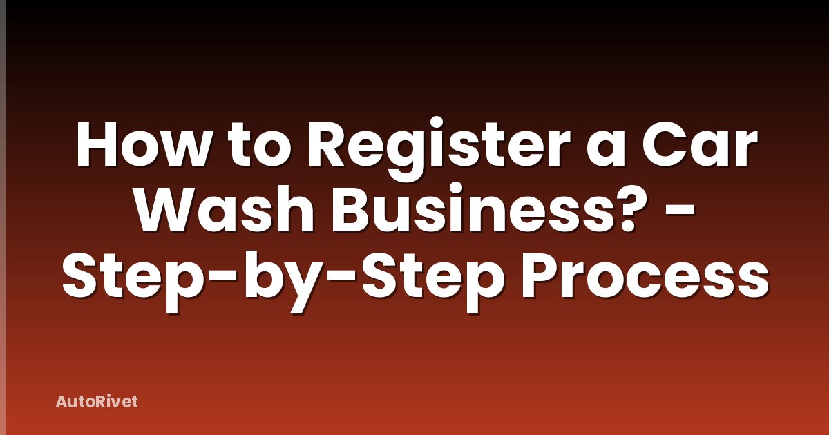 How to Register a Car Wash Business? - Step-by-Step Process