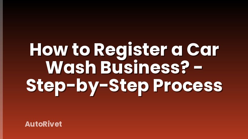 How to Register a Car Wash Business? - Step-by-Step Process