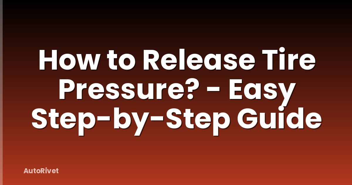 How to Release Tire Pressure? - Easy Step-by-Step Guide