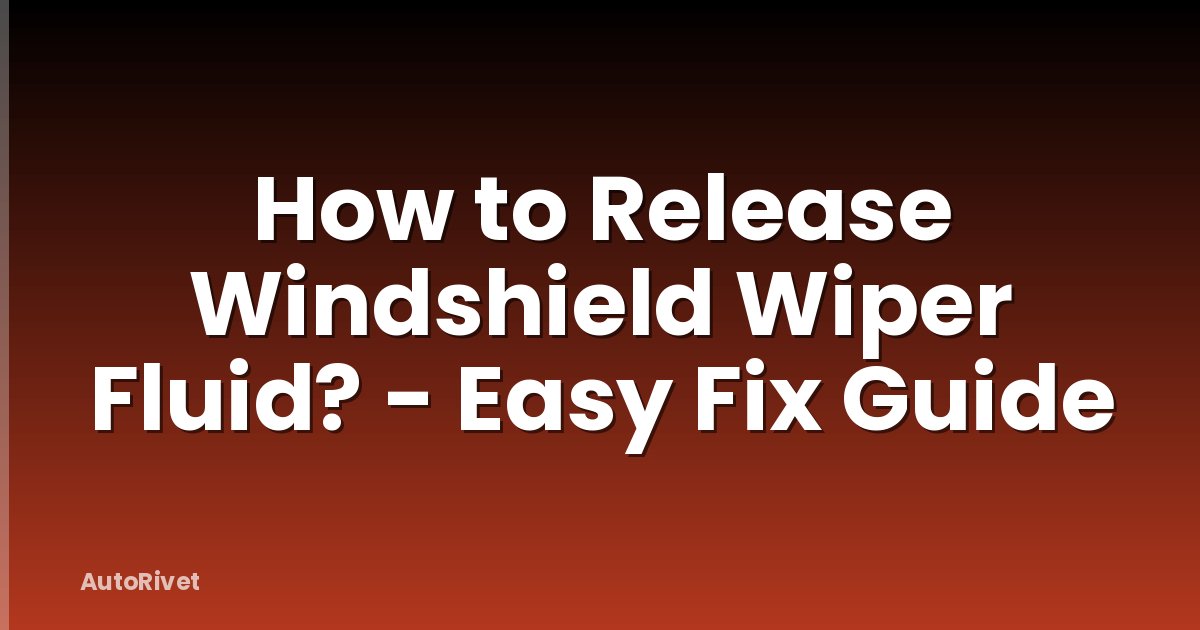 How to Release Windshield Wiper Fluid? - Easy Fix Guide