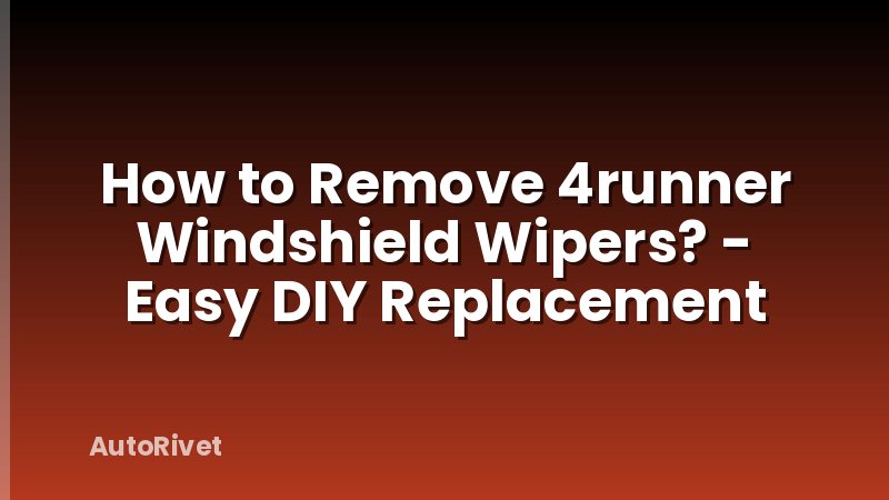 How to Remove 4runner Windshield Wipers? - Easy DIY Replacement