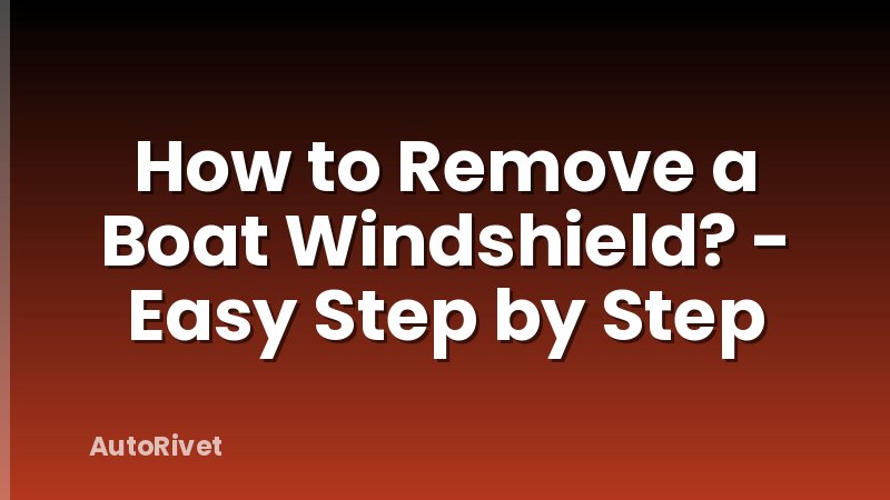 How to Remove a Boat Windshield? - Easy Step by Step