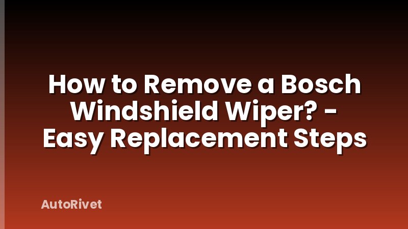 How to Remove a Bosch Windshield Wiper? - Easy Replacement Steps