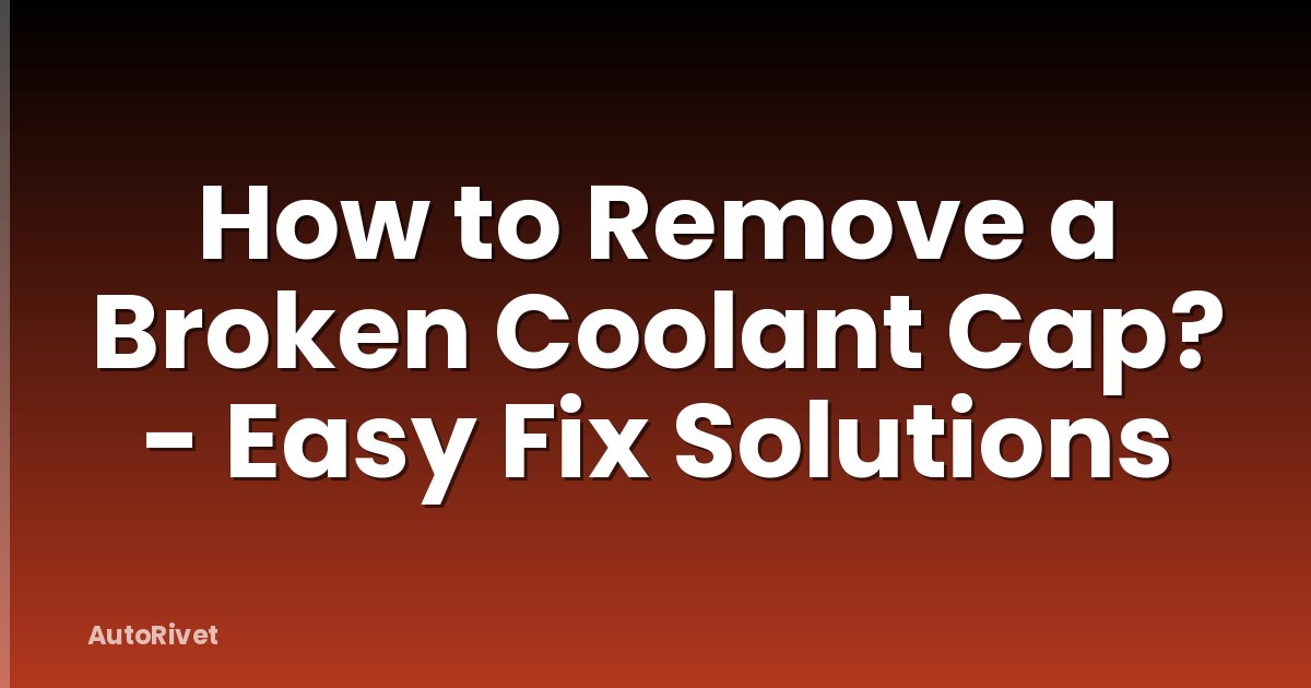 How to Remove a Broken Coolant Cap? - Easy Fix Solutions